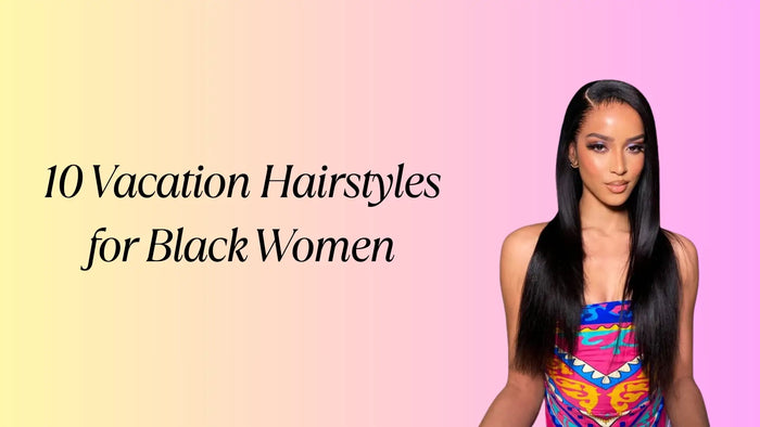 10 Vacation Hairstyles for Black Women That Turn Heads in 2025