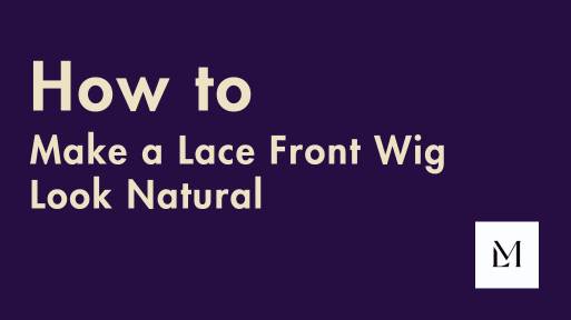 [2024] How to Make a Lace Front Wig Look Natural