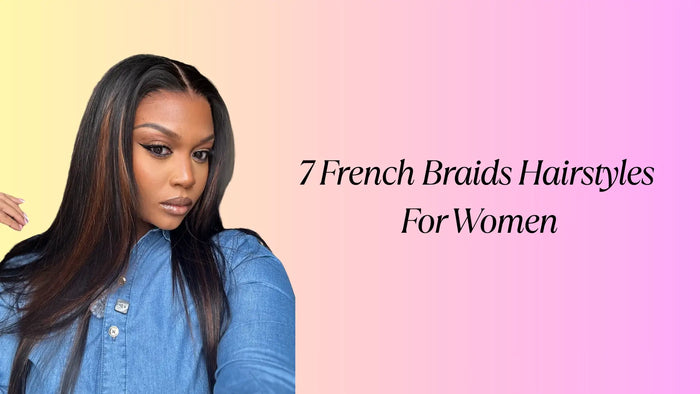 7 French Braids Hairstyles For Women