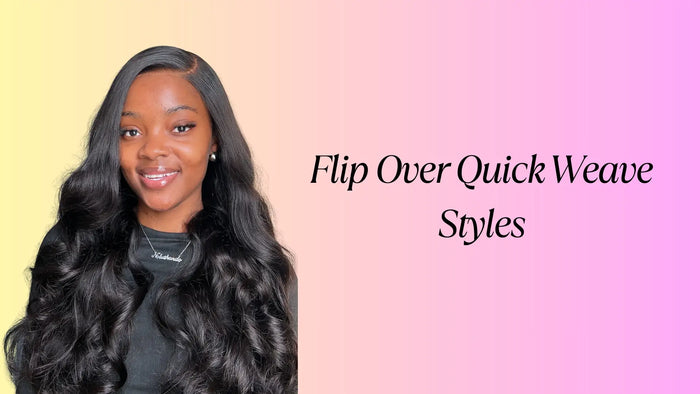 Flip Over Quick Weave Styles