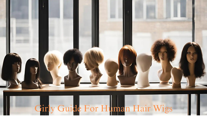 Girly Guide For Human Hair Wigs