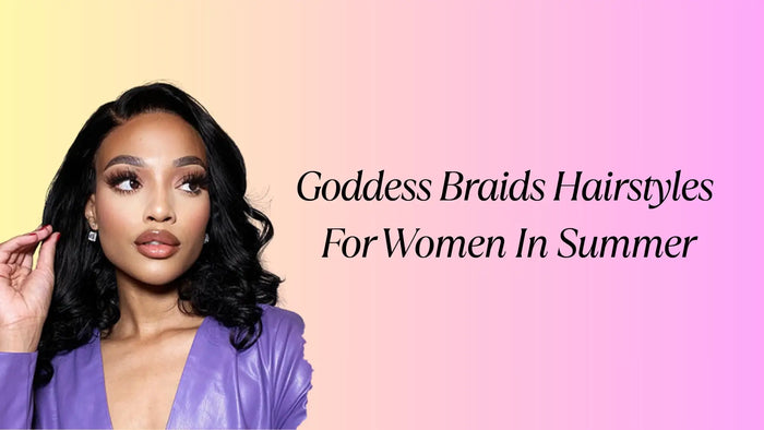 Goddess Braids Hairstyles For Women In Summer