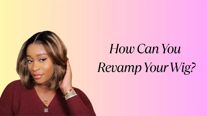 How Can You Revamp Your Wig？
