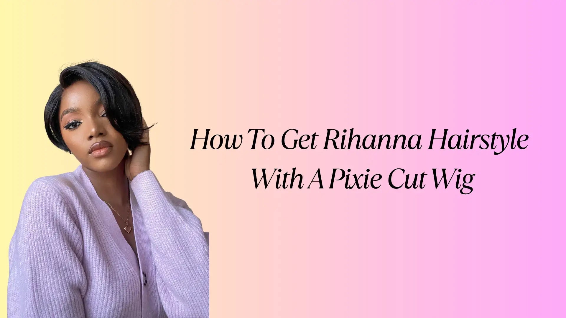 How To Get Rihanna Hairstyle With A Pixie Cut Wig