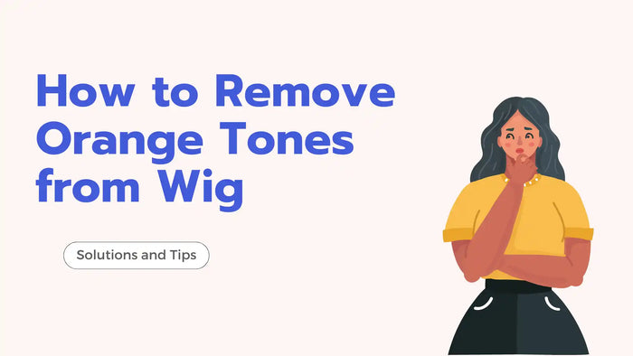 How to Remove Orange Tones from Wig: Solutions and Tips
