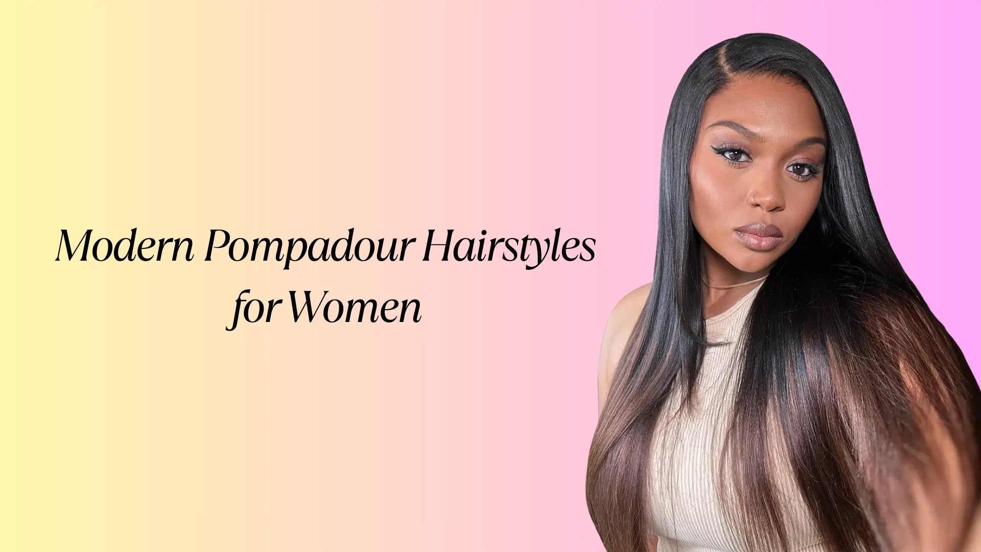 Modern Pompadour Hairstyles for Women