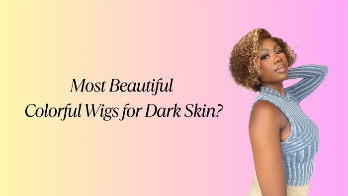 Most Beautiful Colorful Wigs for Dark Skin