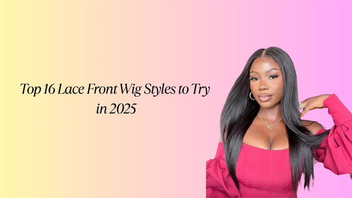 What Are the Top 16 Lace Front Wig Styles to Try in 2025?
