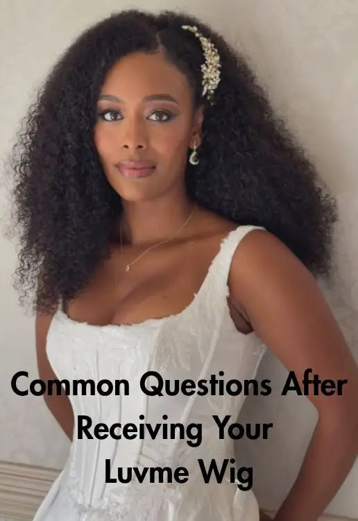 Common Questions After Receiving Your Luvme Wig