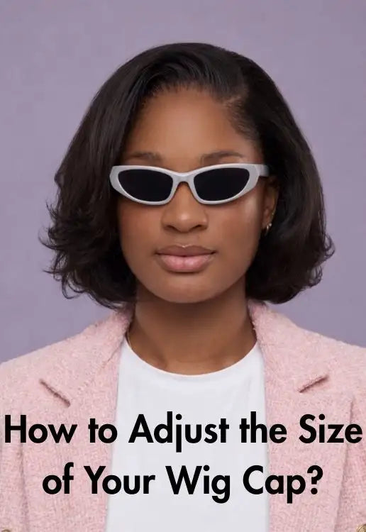 How to Adjust the Size of Your Wig Cap?