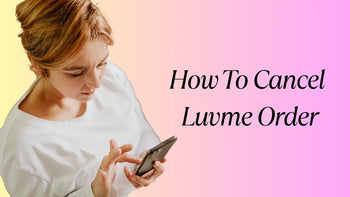 How To Cancel Luvme Order