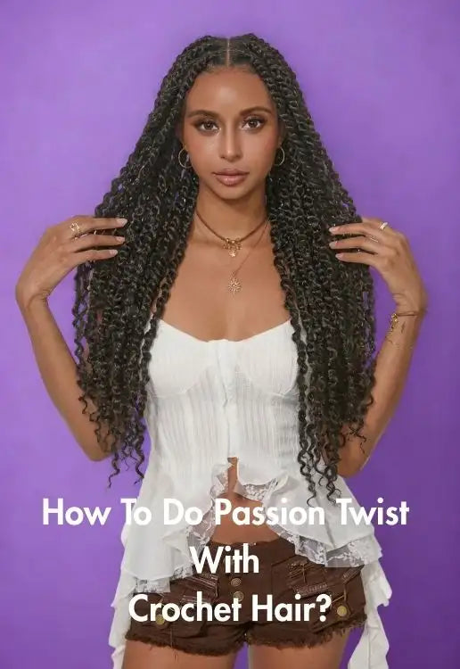 How To Do Passion Twist With Crochet Hair?