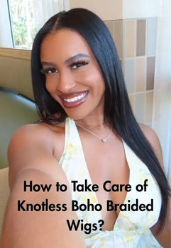 How to Take Care of Knotless Boho Braided Wigs?