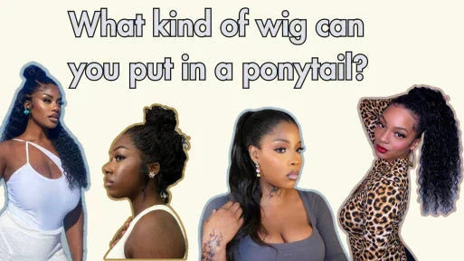 What kind of wig can you put in a ponytail