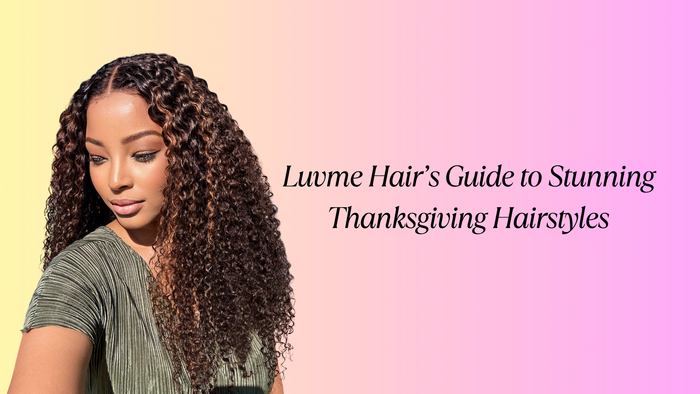 Luvme Hair’s Guide to Stunning Thanksgiving Hairstyles